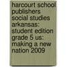 Harcourt School Publishers Social Studies Arkansas: Student Edition Grade 5 Us: Making a New Nation 2009 door Hsp