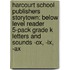 Harcourt School Publishers Storytown: Below Level Reader 5-Pack Grade K Letters And Sounds -Ox, -Ix, -Ax