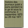 Histoire Des Journaux Publi S Paris Pendant Le Si Ge Et Sous La Commune; 4 Septembre 1870 Au 28 Mai 1871 by Firmin Maillard