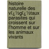 Histoire Naturelle Des Vï¿½Gï¿½Taux Parasites Qui Croissent Sur L'Homme Et Sur Les Animaux Vivants door Charles Robin