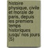 Histoire Physique, Civile Et Morale de Paris, Depuis Les Premiers Temps Historiques Jusqu' Nos Jours (5)