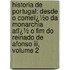 Historia De Portugal: Desde O Comeï¿½o Da Monarchia Atï¿½ O Fim Do Reinado De Afonso Iii, Volume 2