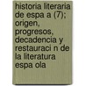 Historia Literaria de Espa a (7); Origen, Progresos, Decadencia y Restauraci N de La Literatura Espa Ola door Pedro Rodr Mohedano