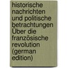 Historische Nachrichten Und Politische Betrachtungen Über Die Französische Revolution (German Edition) door Christoph Girtanner