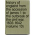 History of England from the Accession of James 1 to the Outbreak of the Civil War, 1603-1642 (Volume 10)