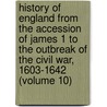 History of England from the Accession of James 1 to the Outbreak of the Civil War, 1603-1642 (Volume 10) door Samuel Rawson Gardiner