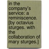 In the Company's Service: a reminiscence. [By Octavius Sturges. With the Collaboration of Mary Sturges.] door Onbekend