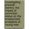 Investigating Prisoner Reentry: The Impact of Conviction Status on the Employment Prospects of Young Men door Devah Pager