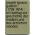 Joseph-Ignace Guillotin (1738-1814) : ein Beitrag zur Geschichte der Medicin und des ärztlichen Standes