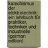 Katechismus Der Elektrotechnik: Ein Lehrbuch Für Praktiker, Techniker Und Industrielle (German Edition)