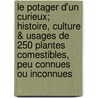 Le Potager D'Un Curieux; Histoire, Culture & Usages de 250 Plantes Comestibles, Peu Connues Ou Inconnues door Auguste Paillieux