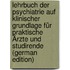 Lehrbuch Der Psychiatrie Auf Klinischer Grundlage Für Praktische Ärzte Und Studirende (German Edition)