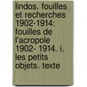 Lindos. Fouilles Et Recherches 1902-1914: Fouilles de L'Acropole 1902- 1914. I. Les Petits Objets. Texte door K.F. Kinch