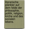 Literarische Plänkler auf dem Felde der Philosophie, Politik, Religion, Kirche und des socialen Lebens. by August Von Blumröder