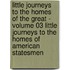 Little Journeys to the Homes of the Great - Volume 03 Little Journeys to the Homes of American Statesmen