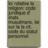 Loi Relative La Religion: Code Juridique D' Etats Musulmans, Loi Sur La La Cit, Code Du Statut Personnel