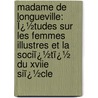 Madame De Longueville: Ï¿½Tudes Sur Les Femmes Illustres Et La Sociï¿½Tï¿½ Du Xviie Siï¿½Cle door Victor Cousin