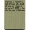 Memoir Of Nathan W. Dickerman: Who Died At Boston, (Mass.) January 2, 1830 In The Eighth Year Of His Age by Gorham Dummer Abbot
