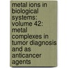 Metal Ions In Biological Systems: Volume 42: Metal Complexes In Tumor Diagnosis And As Anticancer Agents door Helmut Sigel