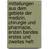 Mitteilungen aus dem Gebiete der Medizin, Chirurgie und Pharmacie, ersten Bandes erstes und zweites Heft door Onbekend