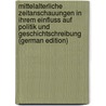 Mittelalterliche Zeitanschauungen in ihrem Einfluss auf Politik und Geschichtschreibung (German Edition) door Bernheim Ernst
