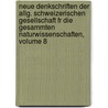 Neue Denkschriften Der Allg. Schweizerischen Gesellschaft Fr Die Gesammten Naturwissenschaften, Volume 8 door Schweizerische Gesellschaft FüR. Die Gesamten Naturwissenschaften