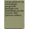 Neues Jahrbuch Für Mineralogie, Geognosie, Geologie Und Petrefakten-Kunde, Volume 1837 (German Edition) by Cäsar Leonhard Karl