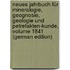 Neues Jahrbuch Für Mineralogie, Geognosie, Geologie Und Petrefakten-Kunde, Volume 1841 (German Edition)