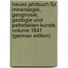 Neues Jahrbuch Für Mineralogie, Geognosie, Geologie Und Petrefakten-Kunde, Volume 1841 (German Edition) by Cäsar Leonhard Karl