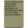 Neues Jahrbuch Für Mineralogie, Geognosie, Geologie Und Petrefakten-Kunde, Volume 1858 (German Edition) by Cäsar Leonhard Karl