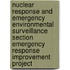 Nuclear Response and Emergency Environmental Surveillance Section Emergency Response Improvement Project