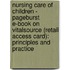 Nursing Care of Children - Pageburst E-Book on Vitalsource (Retail Access Card): Principles and Practice