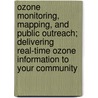 Ozone Monitoring, Mapping, and Public Outreach; Delivering Real-Time Ozone Information to Your Community door National Risk Laboratory