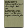 Partizipative Online-Plattformen als Möglichkeit der systematischen Leser(ein)bindung in Presseverlagen by Bjoern Sjut