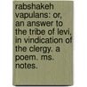 Rabshakeh Vapulans: Or, An Answer To The Tribe Of Levi, In Vindication Of The Clergy. A Poem. Ms. Notes. door Onbekend