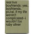 Real Live Boyfriends: Yes, Boyfriends, Plural. If My Life Weren't Complicated--I Wouldn't Be Ruby Oliver