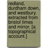 Redland, Durdham Down, and Westbury. Extracted from Bristol Times and Mirror. [A topographical account.] door Onbekend