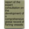 Report of the Expert Consultation on the Development of a Comprehensive Global Record of Fishing Vessels by Food and Agriculture Organization of the United Nations