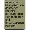 Rudolf von Bennigsen, ein deutscher liberaler politiker; nach seinen briefen und hinterlassenen papieren by Oncken