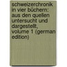 Schweizerchronik in Vier Büchern: Aus Den Quellen Untersucht Und Dargestellt, Volume 1 (German Edition) door Anton Henne Josef