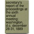 Secretary's Report of the Proceedings at the Sixth Annual Meeting; Washington, D.C. December 28-31, 1889