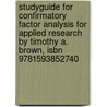 Studyguide For Confirmatory Factor Analysis For Applied Research By Timothy A. Brown, Isbn 9781593852740 door Timothy A. Brown