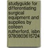 Studyguide For Differentiating Surgical Equipment And Supplies By Colleen Rutherford, Isbn 9780803615724