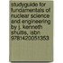 Studyguide For Fundamentals Of Nuclear Science And Engineering By J. Kenneth Shultis, Isbn 9781420051353