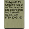 Studyguide For Fundamentals Of Nuclear Science And Engineering By J. Kenneth Shultis, Isbn 9781420051353 door Cram101 Textbook Reviews