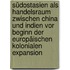 Südostasien als Handelsraum zwischen China und Indien vor Beginn der europäischen kolonialen Expansion