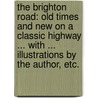 The Brighton Road: old times and new on a classic highway ... With ... illustrations by the author, etc. door Charles George Harper