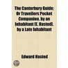 The Canterbury Guide; Or Travellers Pocket Companion. by an Inhabitant [E. Hasted]. by a Late Inhabitant by Edward Hasted