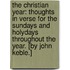 The Christian Year: thoughts in verse for the Sundays and Holydays throughout the year. [By John Keble.]