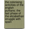 The Colonising Activities Of The English Puritans: The Last Phase Of The Elizabethan Struggle With Spain door Arthur Percival Newton